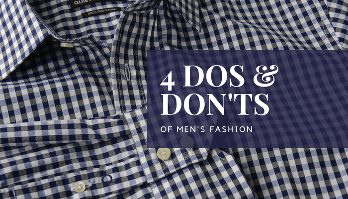 Four Simple Dos and Don'ts of Men’s Fashion